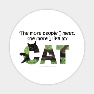 The more people I meet the more I like my cat - black cat oil painting word art Magnet